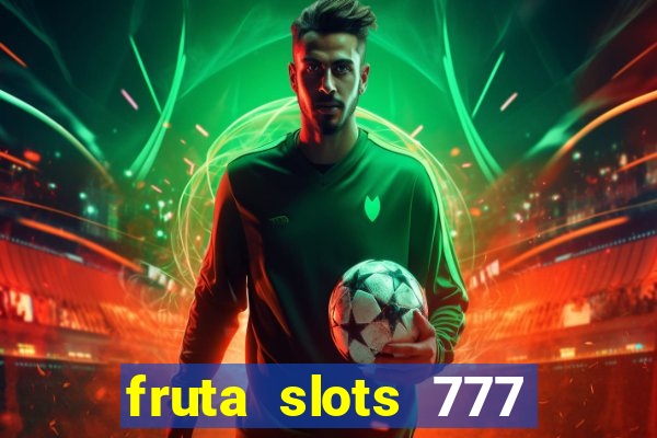fruta slots 777 mega jackpot paga mesmo